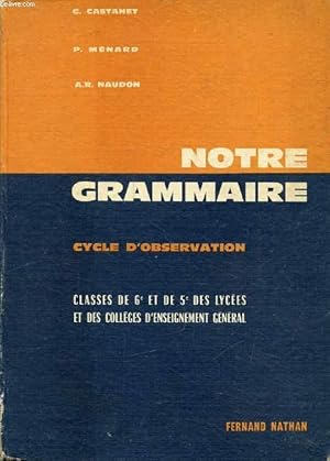 Imagen del vendedor de NOTRE GRAMMAIRE, CYCLE D'OBSERVATION, CLASSES DE 6e ET DE 5e a la venta por Le-Livre