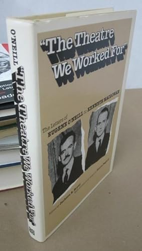 Imagen del vendedor de The Theatre We Worked For": The Letters of Eugene O'Neill to Kenneth MacGowan a la venta por Atlantic Bookshop