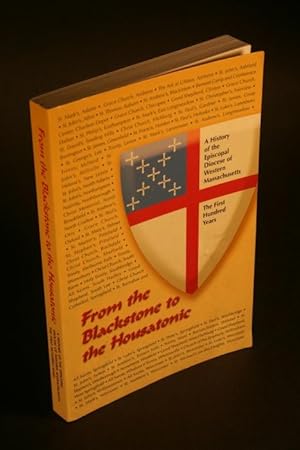 Seller image for From the Blackstone to the Housatonic. A History of the Episcopal Diocese of Western Massachusetts. The First Hundred Years. for sale by Steven Wolfe Books