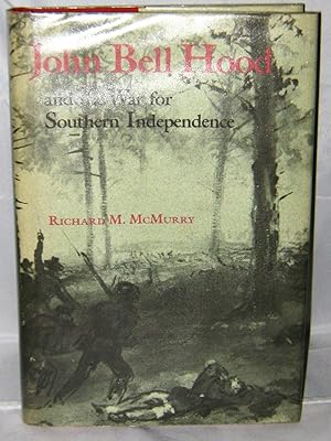 John Bell Hood and the War for Southern Independence