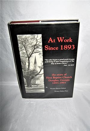 At Work Since 1893: The Story of the First Baptist Church Douglas Georgia 1893-1993