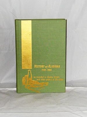 History of Alabama 1540-1900 As Recorded in Diaries, Letters and Paperso of the Times