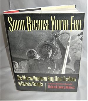 Shout Because You're Free: The African American Ring Shout Tradition in Coastal Georgia