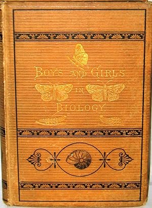Boys and Girls in Biology; or, Simple Studies of the Lower Forms of Life, Based Upon the Latest L...