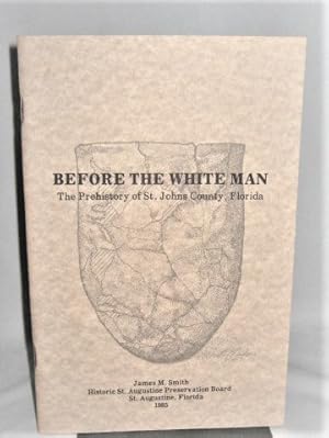 Before the White Man: The Prehistory of St. Johns County, Florida