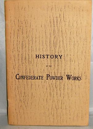 History of the Confederate Powder Works By Col. (General) Geo. W. Rains, Late of the Confederate ...