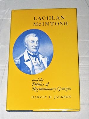 Seller image for Lachlan McIntosh and the Politics of Revolutionary Georgia for sale by Books About the South