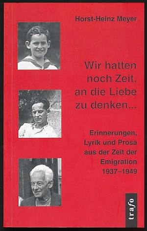 Wir hatten noch Zeit, an die Liebe zu denken . Lyrik und Prosa aus der Zeit der Emigration 1937 -...