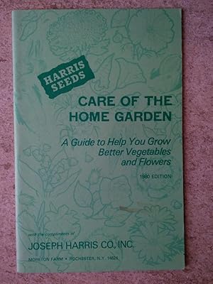Care of the Home Garden: A Guide to Help You Grow Better Vegetables and Flowers