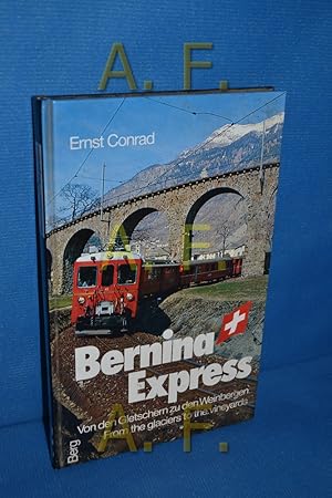 Bild des Verkufers fr Bernina-Express : Chur- St. Moritz- Tirano, Veltlin, die Alpentransversale im Panoramazug , von den Gletschern zu den Weinbergen Ernst Conrad zum Verkauf von Antiquarische Fundgrube e.U.