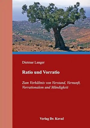 Seller image for Ratio und Vorratio, Zum Verhältnis von Verstand, Vernunft, Vorrationalem und Mündigkeit for sale by Verlag Dr. Kovac GmbH