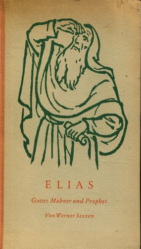 Elias. Gottes Mahner und Prophet