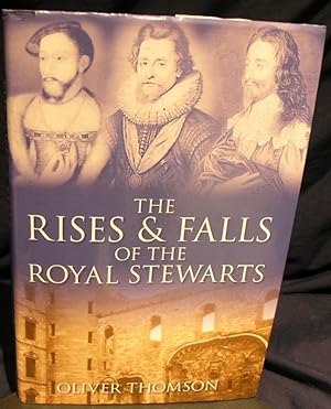 The Rises and Falls of the Royal Stewarts.