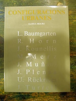 Configuracions urbanes. L. Baumgarte, R. Horn, J. Kounellis, M. Merz, J. Muñoz, J. Plensa, U. Rüc...