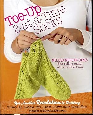 Seller image for Toe-Up 2-at-a-Time Socks : Yet Another Revolution in Knitting - Two At Once on One Circular Needle! for sale by Librairie Le Nord