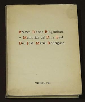 Breves Datos Biográficos Y Memorias Del Dr. Y Gral. Dn. José María Rodríguez
