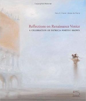 Immagine del venditore per Reflections on Renaissance Venice. A celebration of Patricia Fortini Brown. 5 Continents 2012 - I. venduto da Amarcord libri