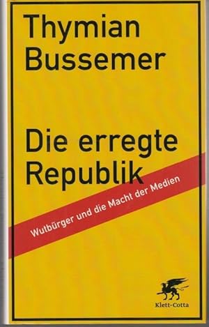 Bild des Verkufers fr Die erregte Republik. Wutbrger und die Macht der Medien zum Verkauf von Graphem. Kunst- und Buchantiquariat