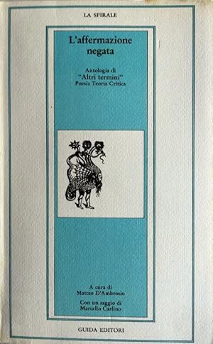 L'AFFERMAZIONE NEGATA. ANTOLOGIA DI «ALTRI TERMINI». POESIA, TEORIA, CRITICA.