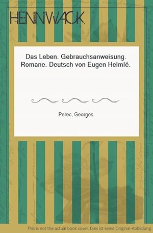 Bild des Verkäufers für Das Leben. Gebrauchsanweisung. Romane. Deutsch von Eugen Helmlé. zum Verkauf von HENNWACK - Berlins größtes Antiquariat