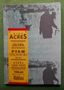 Birt Acres. Der erste Schleswig-Holsteinische Filmpionier Kiel, 1895.