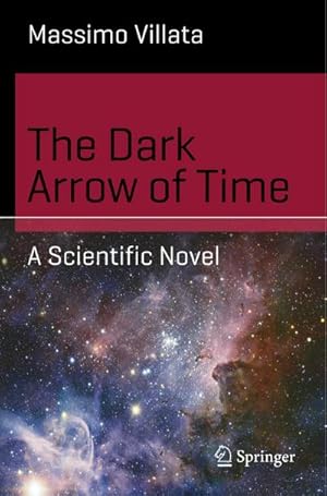 Immagine del venditore per The Dark Arrow of Time : A Scientific Novel venduto da AHA-BUCH GmbH