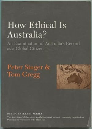 Imagen del vendedor de How Ethical Is Australia? An Examination of Australia's Record as a Global Citizen. a la venta por Lost and Found Books