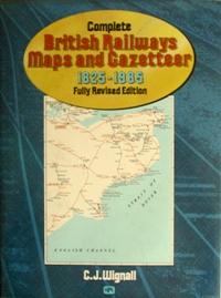 Seller image for COMPLETE BRITISH RAILWAYS MAPS AND GAZETTEER 1825 - 1985 for sale by Martin Bott Bookdealers Ltd