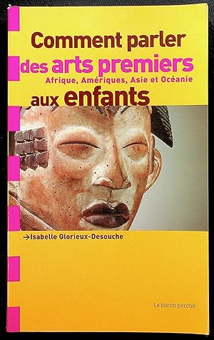 Image du vendeur pour Comment parler des arts premiers Afrique, Amriques, Asie et Ocanie aux enfants mis en vente par LibrairieLaLettre2