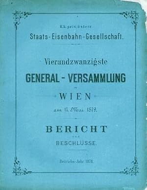 K.k. priv. Österr. Staats-Eisenbahn-Gesellschaft: Vierundzwanzigste (24.) Generalversammlung zu W...