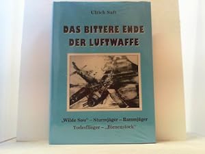 Das bittere Ende der Luftwaffe. Neuware. "Wilde Sau"- Sturmjäger - Rammjäger- Todesflieger - "Bie...