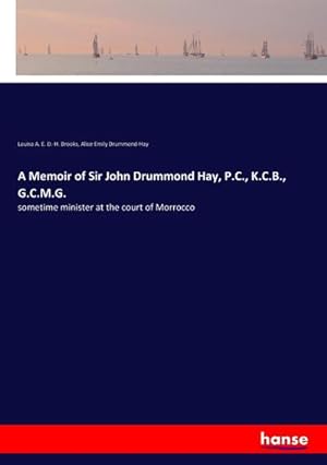 Seller image for A Memoir of Sir John Drummond Hay, P.C., K.C.B., G.C.M.G. : sometime minister at the court of Morrocco for sale by AHA-BUCH GmbH