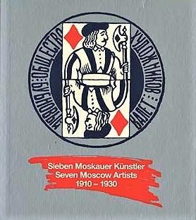 Sieben Moskauer Künstler / Seven Moscow Artists. 1910 - 1930.