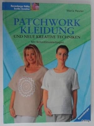 Patchwork-Kleidung und neue kreative Techniken. Mit Schnittmusterbogen.