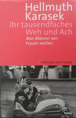 Imagen del vendedor de Ihr tausendfaches Weh und Ach. Was Mnner von Frauen wollen. a la venta por Antiquariat Gntheroth