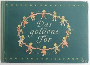 Das goldene Tor. Die schönsten Volkskinderlieder und Singspieltänze. Für Haus, Kindergarten, Hort...