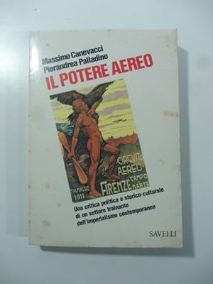 Seller image for Il potere aereo. Una critica politica e storico-culturale di un settore trainante dell'imperialismo contemporaneo for sale by Coenobium Libreria antiquaria