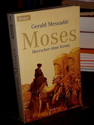 Moses. Herrscher ohne Krone. Roman. Aus dem Französischen von Gabriele Krüger-Wirrer.