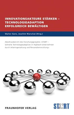 Immagine del venditore per Innovationsakteure strken - Technologieadaption erfolgreich bewltigen.: Abschlussbericht des Forschungsprojekts "START" - Schnelle . Arbeitsgestaltung und Personalentwicklung. venduto da Versandbuchhandlung Kisch & Co.