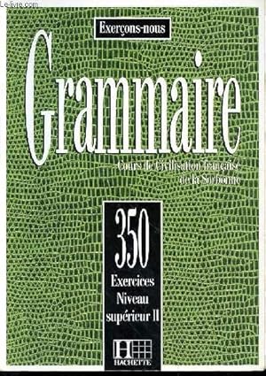 Seller image for GRAMMAIRE - COURS DE CIVILISATION FRANCAISE A LA SORBONNE - 350 EXERCICES - NIVEAU SUPERIEUR II for sale by Le-Livre