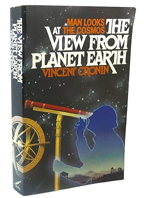 Seller image for THE VIEW FROM PLANET EARTH : Man looks at the cosmos for sale by Rare Book Cellar