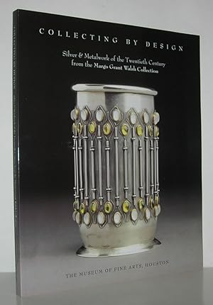 Seller image for COLLECTING BY DESIGN Silver and Metalwork of the Twentieth Century from the Margo Grant Walsh Collection for sale by Evolving Lens Bookseller