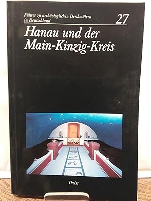 Führer zu archäologischen Denkmälern in Deutschland ; Bd. 27: Hanau und der Main-Kinzig-Kreis. Mi...