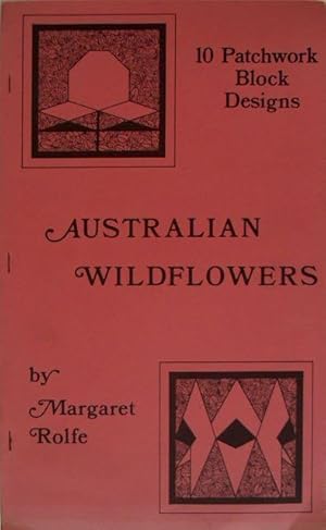 Image du vendeur pour Australian wildflowers : 10 patchwork block designs. mis en vente par Lost and Found Books