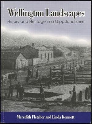 Wellington landscapes : history and heritage in a Gippsland Shire.