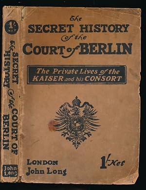 Seller image for The Secret History of the Court of Berlin. The Private Lives of Kaiser William II and his Consort . for sale by Barter Books Ltd