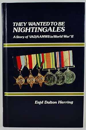 Image du vendeur pour They Wanted to be Nightingales a story of the VAD/AAMWS in World War II a record of experiences in the Australian Army Medical Women's Service during and after World War II mis en vente par Gotcha By The Books