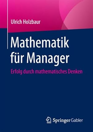 Bild des Verkufers fr Mathematik fr Manager : Erfolg durch Mathematisches Denken zum Verkauf von AHA-BUCH GmbH