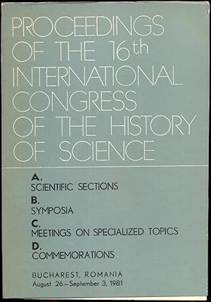 Proceedings of the 16th International Congrèss of the History of Science: A. Scientific sections;...