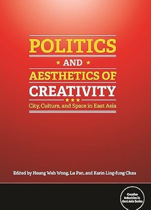 Immagine del venditore per Politics and Aesthetics of Creativity : City, Culture, and Space in East Asia venduto da GreatBookPrices